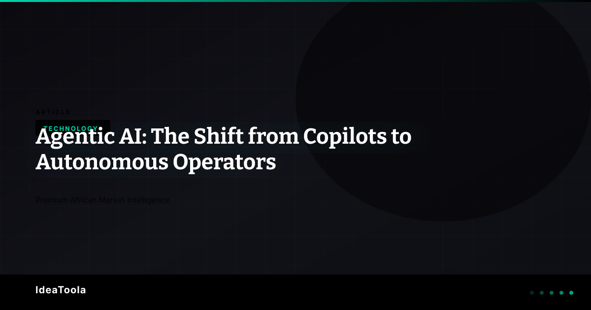 Agentic AI: The Shift from Copilots to Autonomous Operators | IdeaToola